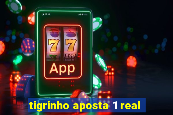 tigrinho aposta 1 real