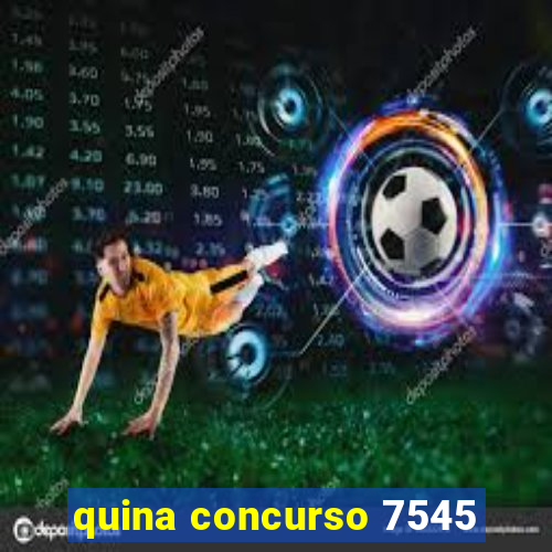 quina concurso 7545