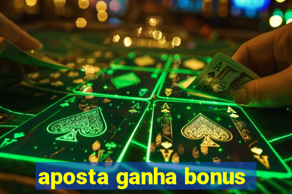 aposta ganha bonus