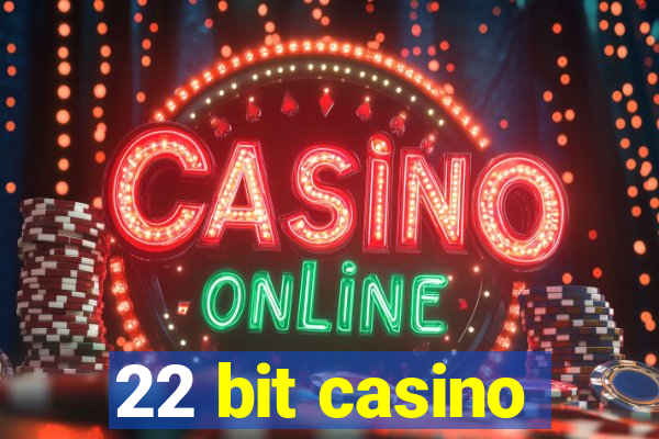 22 bit casino