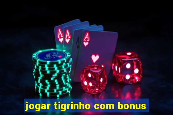 jogar tigrinho com bonus