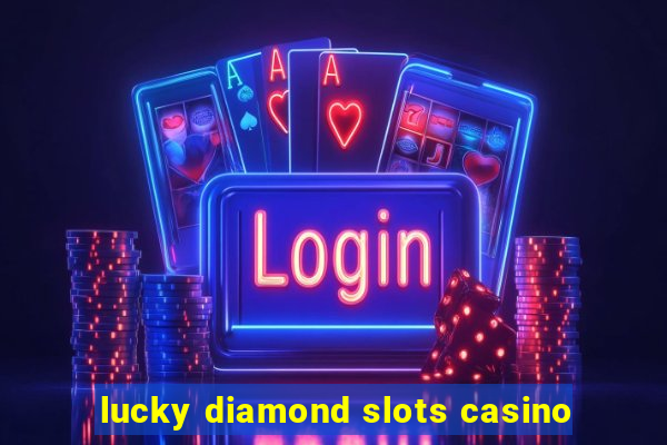 lucky diamond slots casino