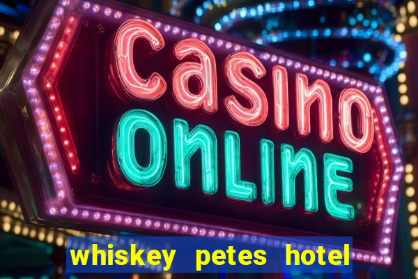 whiskey petes hotel & casino