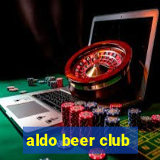 aldo beer club