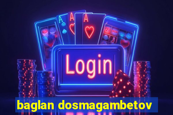 baglan dosmagambetov