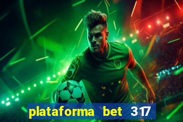 plataforma bet 317 é confiável