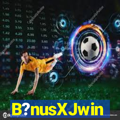 B?nusXJwin