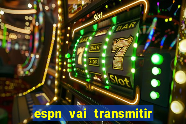 espn vai transmitir o jogo do corinthians hoje