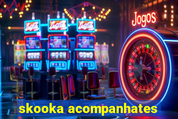 skooka acompanhates