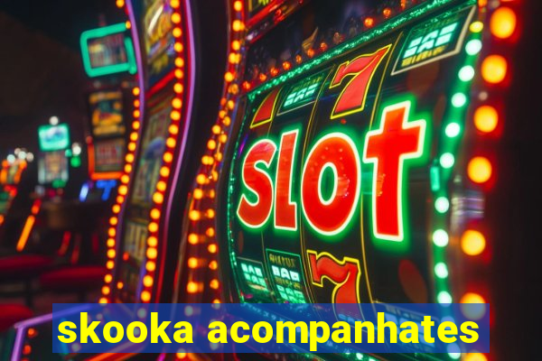 skooka acompanhates