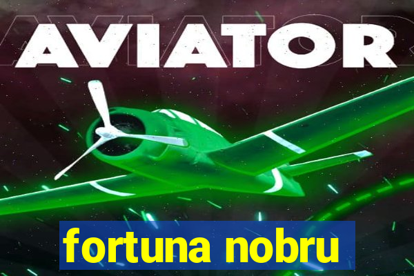 fortuna nobru