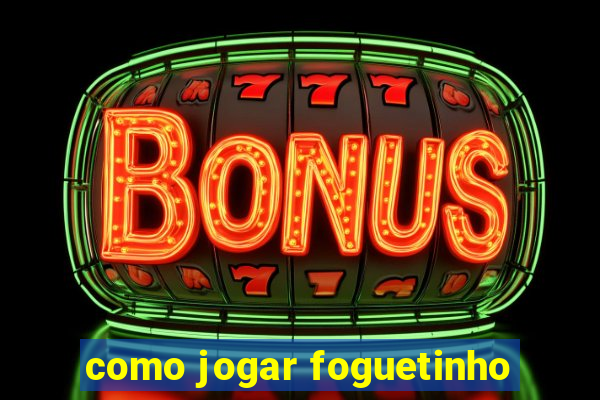 como jogar foguetinho