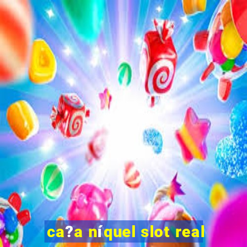 ca?a níquel slot real