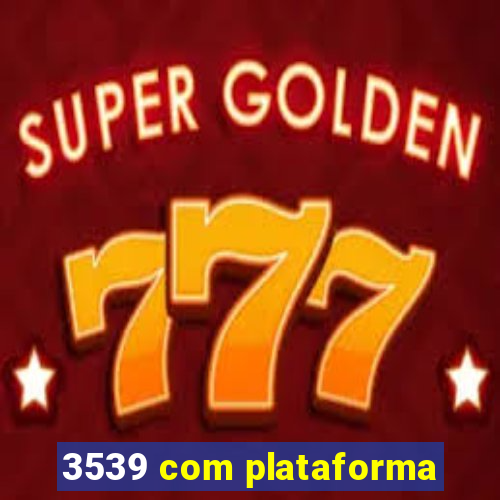 3539 com plataforma