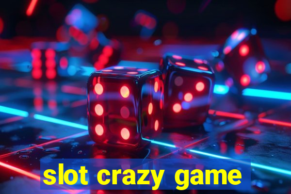 slot crazy game