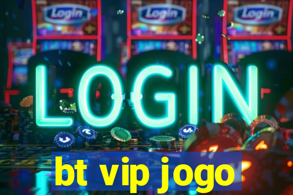 bt vip jogo