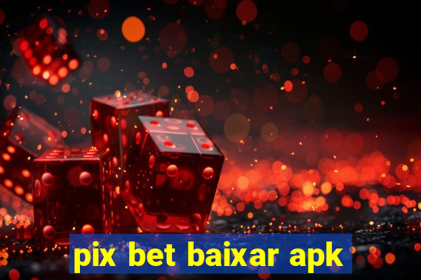 pix bet baixar apk