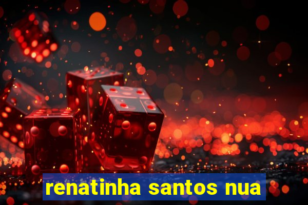 renatinha santos nua