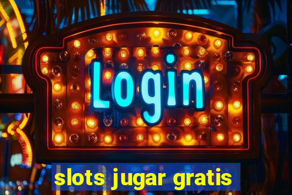 slots jugar gratis