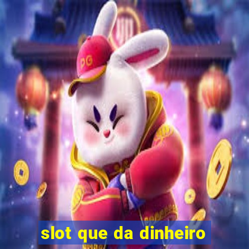 slot que da dinheiro