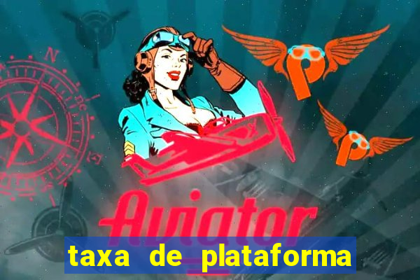 taxa de plataforma de jogos