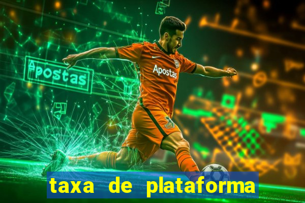 taxa de plataforma de jogos