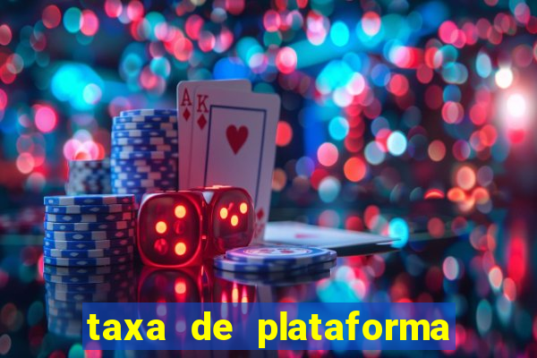 taxa de plataforma de jogos