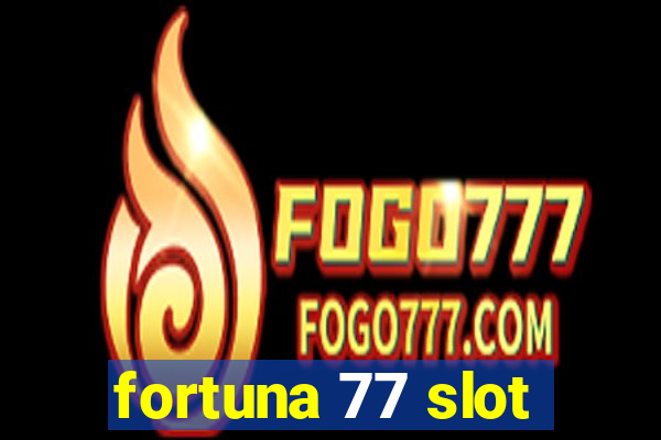 fortuna 77 slot