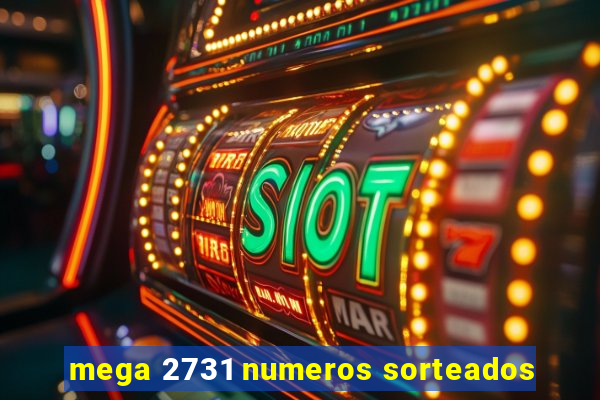 mega 2731 numeros sorteados