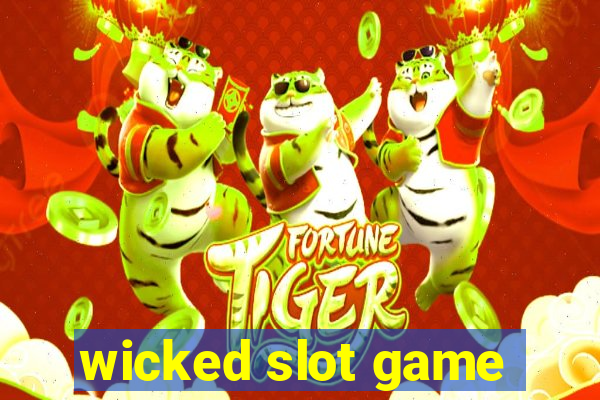 wicked slot game