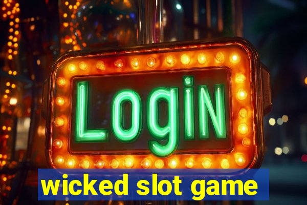 wicked slot game