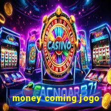 money coming jogo