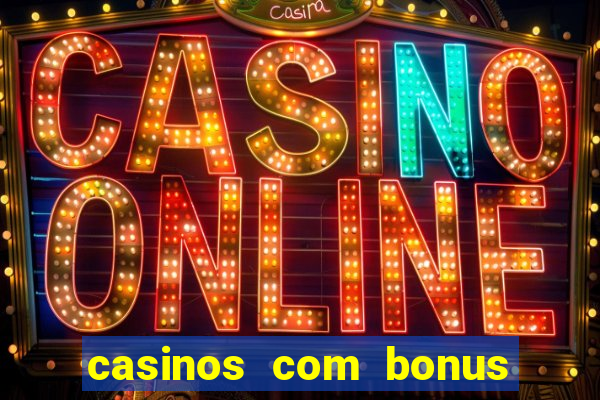 casinos com bonus de registro