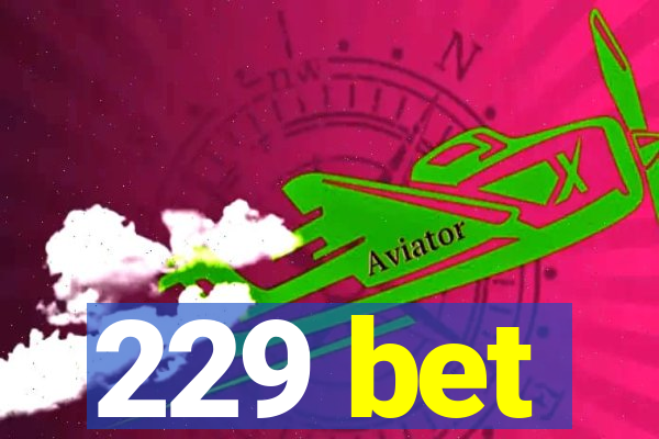 229 bet