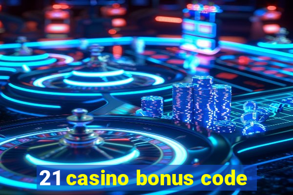 21 casino bonus code