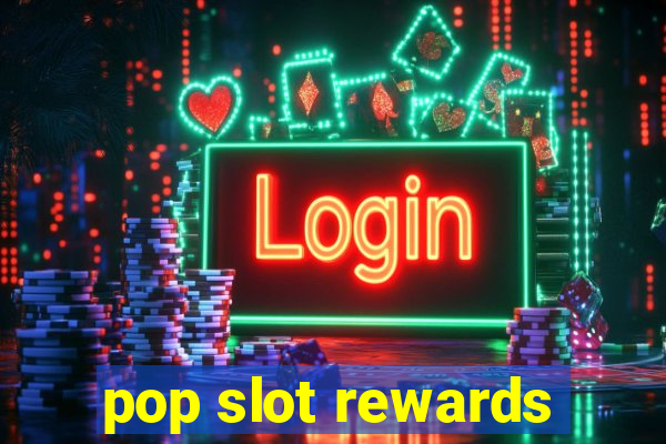 pop slot rewards