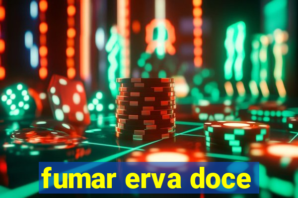 fumar erva doce