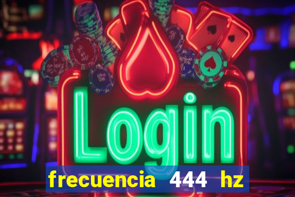 frecuencia 444 hz para que sirve