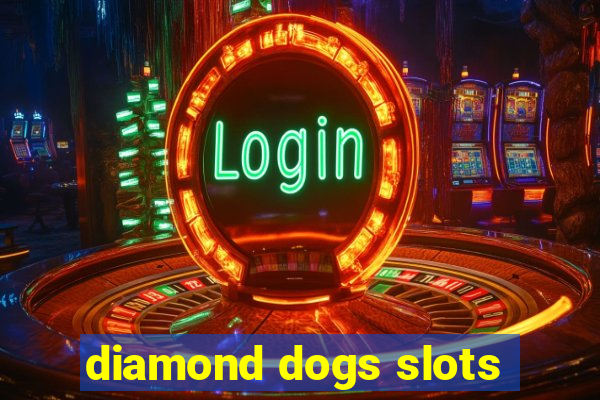 diamond dogs slots