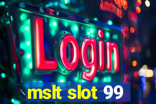 mslt slot 99