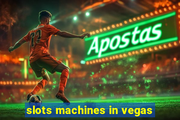 slots machines in vegas