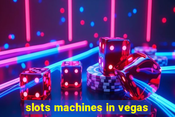 slots machines in vegas