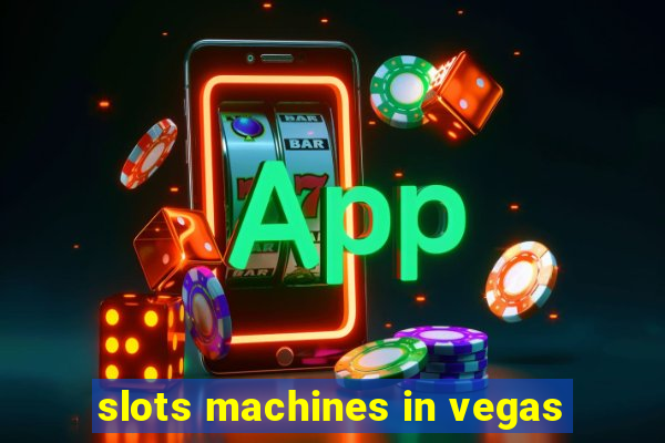 slots machines in vegas