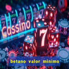 betano valor minimo de deposito