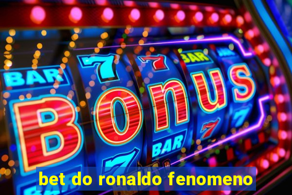 bet do ronaldo fenomeno