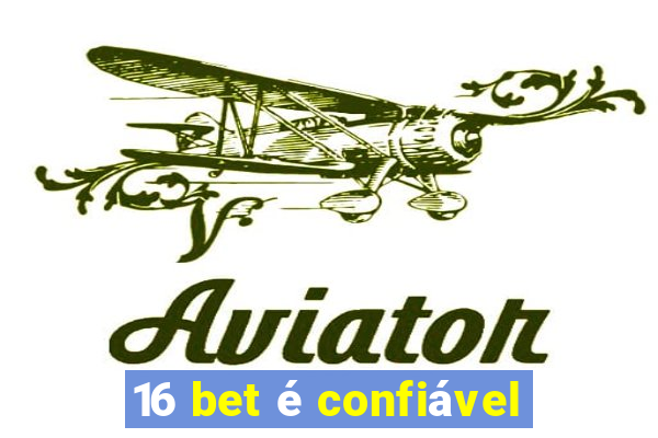 16 bet é confiável