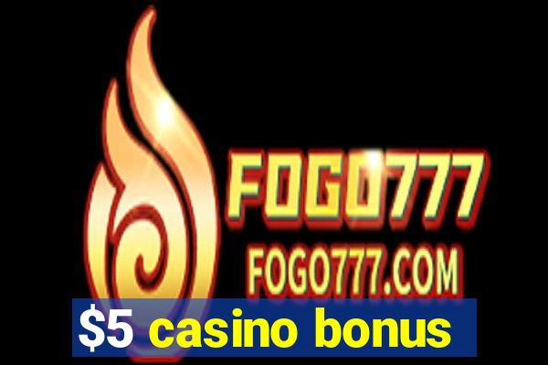 $5 casino bonus