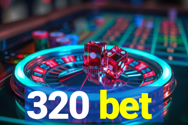 320 bet