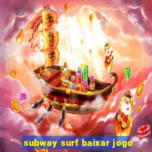 subway surf baixar jogo