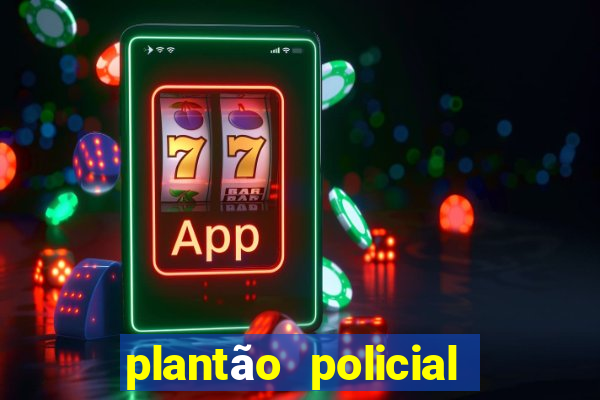 plantão policial manaus hoje